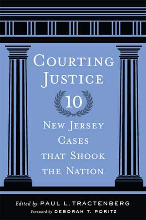 Courting Justice: Ten New Jersey Cases That Shook the Nation de Paul L. Tractenberg