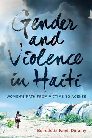 Gender and Violence in Haiti: Women’s Path from Victims to Agents de Benedetta Faedi Duramy