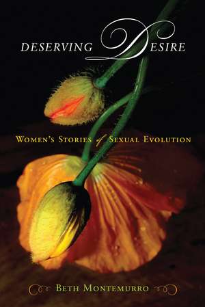 Deserving Desire: Women's Stories of Sexual Evolution de Beth Montemurro