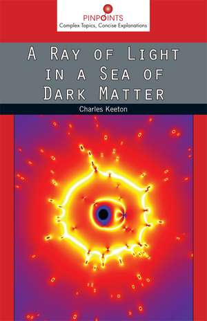 A Ray of Light in a Sea of Dark Matter de Charles Keeton