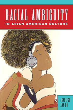 Racial Ambiguity in Asian American Culture de Professor Jennifer Ann Ho