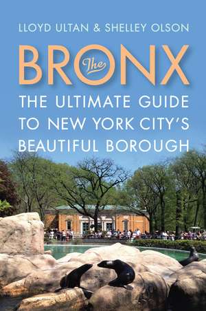 The Bronx: The Ultimate Guide to New York City's Beautiful Borough de Lloyd Ultan