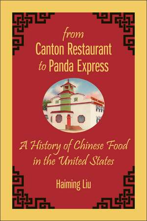 From Canton Restaurant to Panda Express: A History of Chinese Food in the United States de Haiming Liu