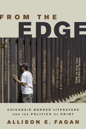 From the Edge: Chicana/o Border Literature and the Politics of Print de Allison E. Fagan