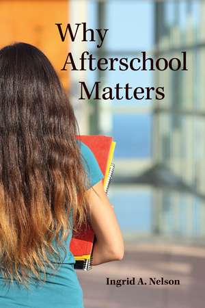 Why Afterschool Matters de Ingrid A. Nelson