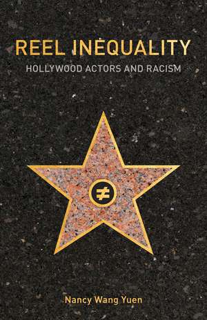 Reel Inequality: Hollywood Actors and Racism de Nancy Wang Yuen