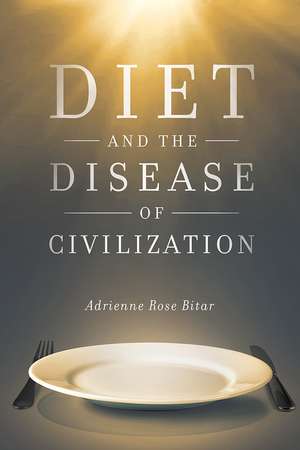 Diet and the Disease of Civilization de Adrienne Rose Bitar