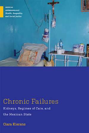 Chronic Failures: Kidneys, Regimes of Care, and the Mexican State de Ciara Kierans