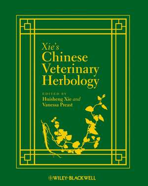 Xie′s Chinese Veterinary Herbology de Huisheng Xie