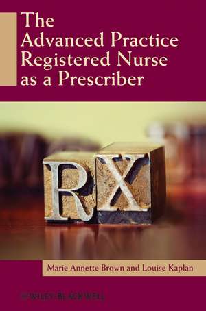 The Advanced Practice Registered Nurse as a Prescriber de Marie Annette Brown