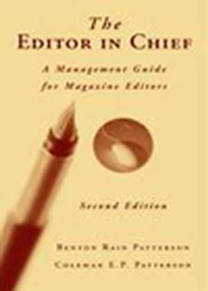 The Editor in Chief A Management Guide for Magazine Editors Second Edition de Patterson