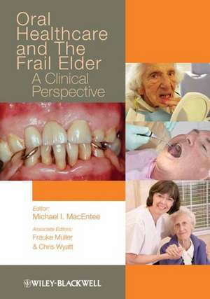 Oral Healthcare and the Frail Elder – A Clinical Perspective de MI MacEntee