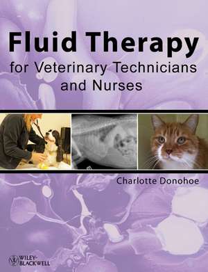 Fluid Therapy for Veterinary Technicians and Nurses de C Donohoe