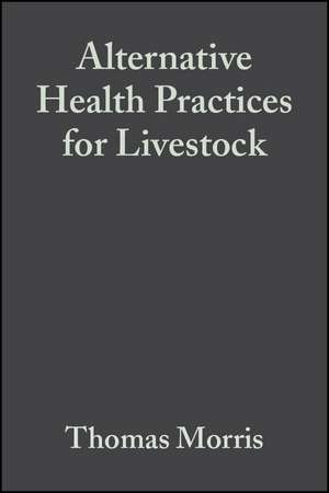 Alternative Health Practices for Livestock de TF Morris