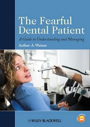 The Fearful Dental Patient – A Guide to Understanding Managing de AA Weiner