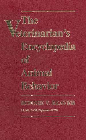 The Veterinarian′s Encyclopedia of Animal Behavior de B Beaver