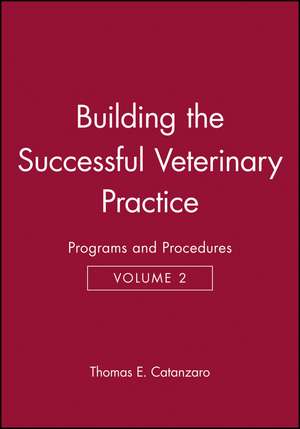 Building the Successful Veterinary Practice V 2 de TE Catanzaro