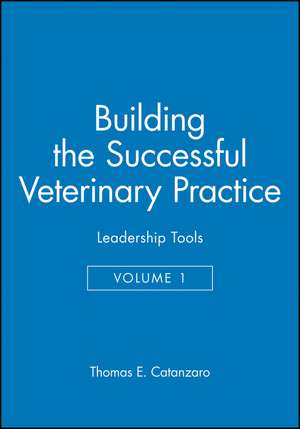 Building the Successful Veterinary Practice V 1 de TE Catanzaro