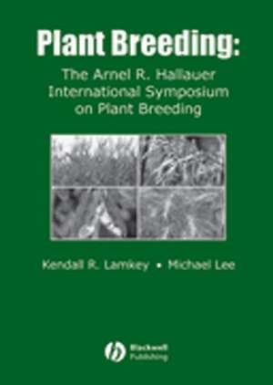 Plant Breeding: The Arnel R. Hallauer Internationa l Symposium de K Lamkey