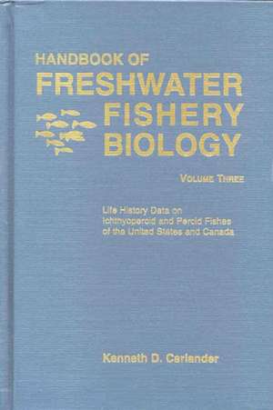 Handbook of Freshwater Fishery Biology, Volume III : Life History Data on Icthyopercid Fishes of the United States and Canada de KD Carlander