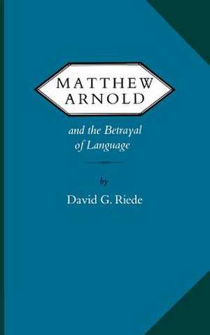 Matthew Arnold and the Betrayal of Language de David G. Riede