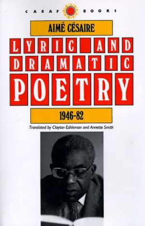 Lyric and Dramatic Poetry, 1946-82 de Aime Cesaire