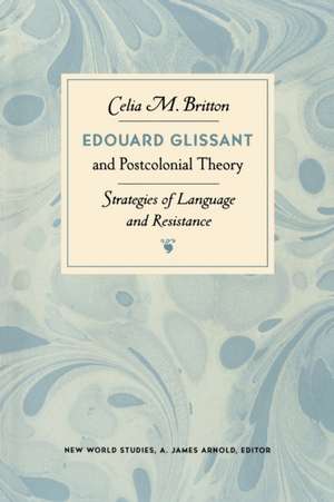 Edouard Glissant and Postcolonial Theory de Celia M Britton