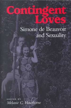 Contingent Loves: Simone de Beauvoir and Sexuality de Melanie C. Hawthorne