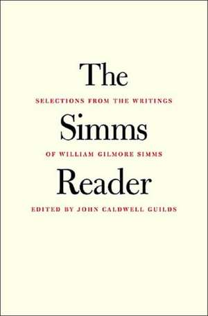 The SIMMs Reader: Selections from the Writings of William Gilmore SIMMs de William Gilmore Simms