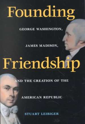 Founding Friendship de Stuart Eric Leibiger