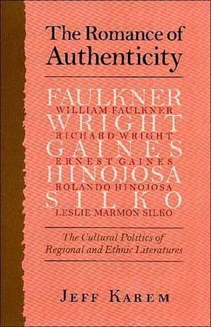 The Romance of Authenticity: The Cultural Politics of Regional and Ethnic Literatures the Cultural Politics of Regional and Ethnic Literatures de Jeff Karem