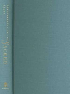 Topographies of the Sacred: The Poetics of Place in European Romanticism de Catherine E. Rigby