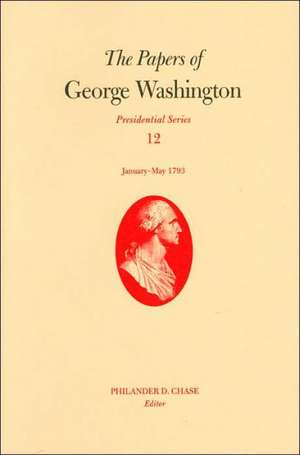 The Papers of George Washington, Volume 12: January--May 1793 de George Washington