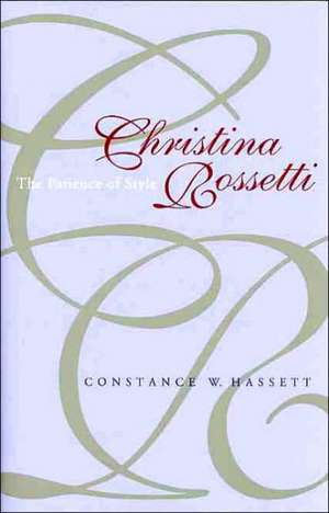 Christina Rossetti: The Patience of Style the Patience of Style de Constance W. Hassett