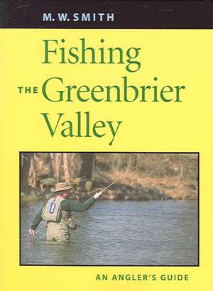 Fishing the Greenbrier Valley de M. W. Smith