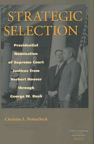 Strategic Selection: Presidential Nomination of Supreme Court Justices from Herbert Hoover Through George W. Bush de Christine L. Nemacheck