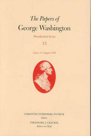 The Papers of George Washington, Volume 13: 1 June-31 August 1793 de George Washington