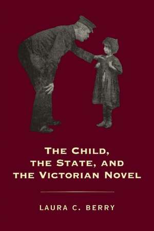 The Child, the State and the Victorian Novel de Laura C. Berry