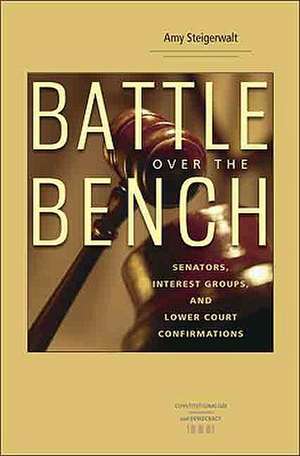 Battle Over the Bench: Senators, Interest Groups, and Lower Court Confirmations de Amy Steigerwalt