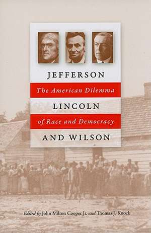 Jefferson, Lincoln, and Wilson: The American Dilemma of Race and Democracy de John Milton Jr. Cooper