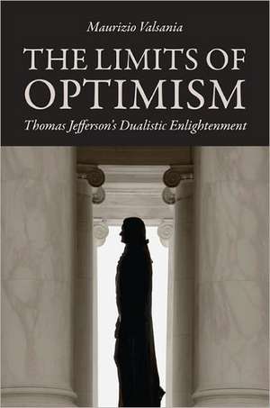 The Limits of Optimism: Thomas Jefferson's Dualistic Enlightenment de Maurizio Valsania