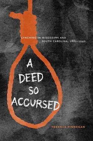 A Deed So Accursed: Lynching in Mississippi and South Carolina, 1881-1940 de Terence Finnegan