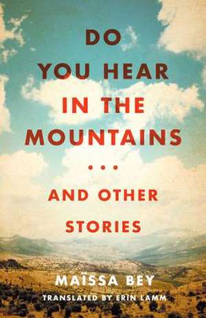 Do You Hear in the Mountains... and Other Stories de Maissa Bey