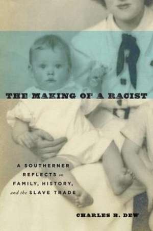 Making of a Racist de Charles B Dew