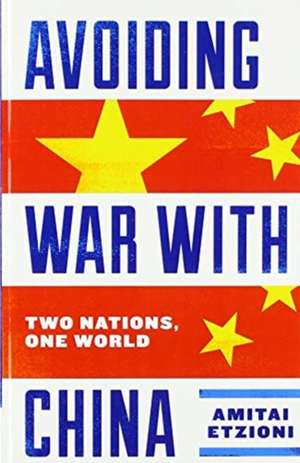 Avoiding War with China: Two Nations, One World de Amitai Etzioni