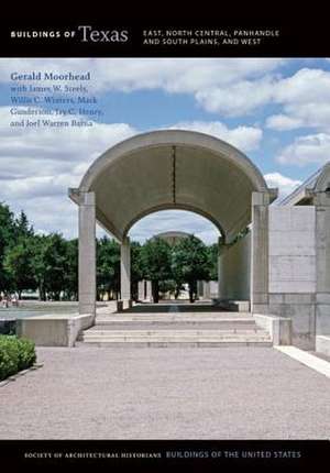 Buildings of Texas: East, North Central, Panhandle and South Plains, and West de Gerald Moorhead