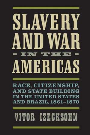 Slavery and War in the Americas de Vitor Izecksohn