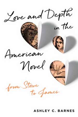 Love and Depth in the American Novel de Ashley C Barnes