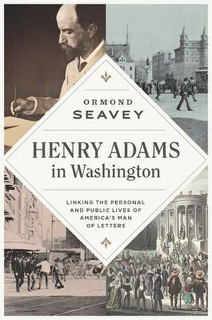 Henry Adams in Washington de Ormond Seavey