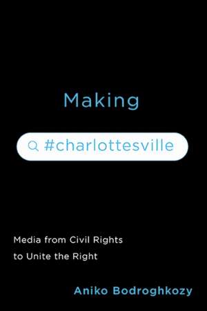 Making #Charlottesville de Aniko Bodroghkozy